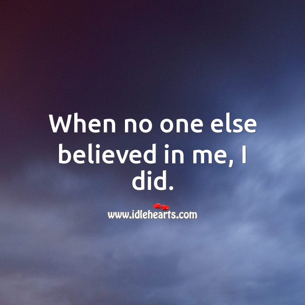 When no one else believed in me, I did. Inspirational Life Quotes Image