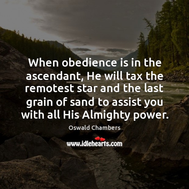 When obedience is in the ascendant, He will tax the remotest star 