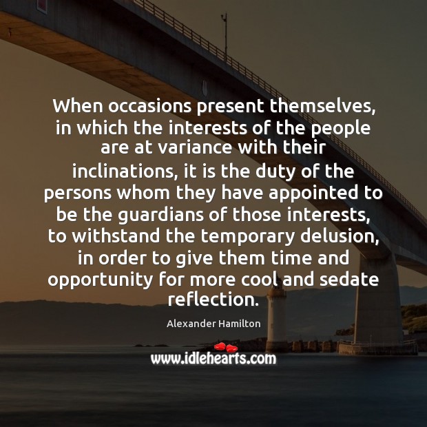 When occasions present themselves, in which the interests of the people are Alexander Hamilton Picture Quote