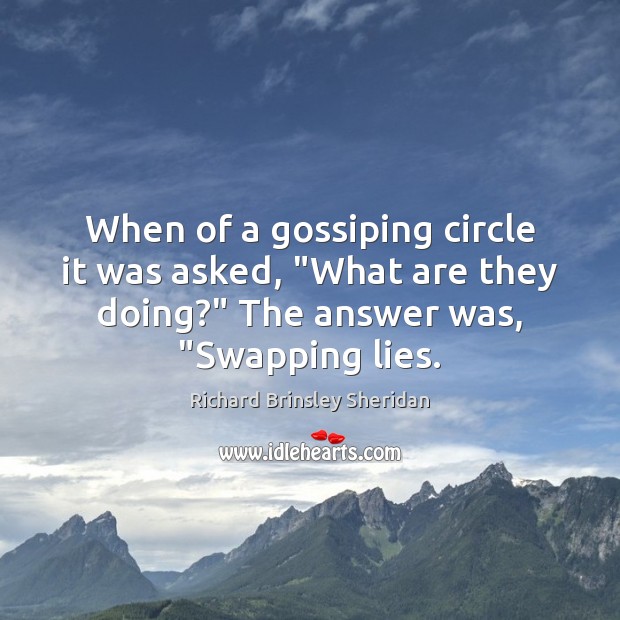 When of a gossiping circle it was asked, “What are they doing?” Image