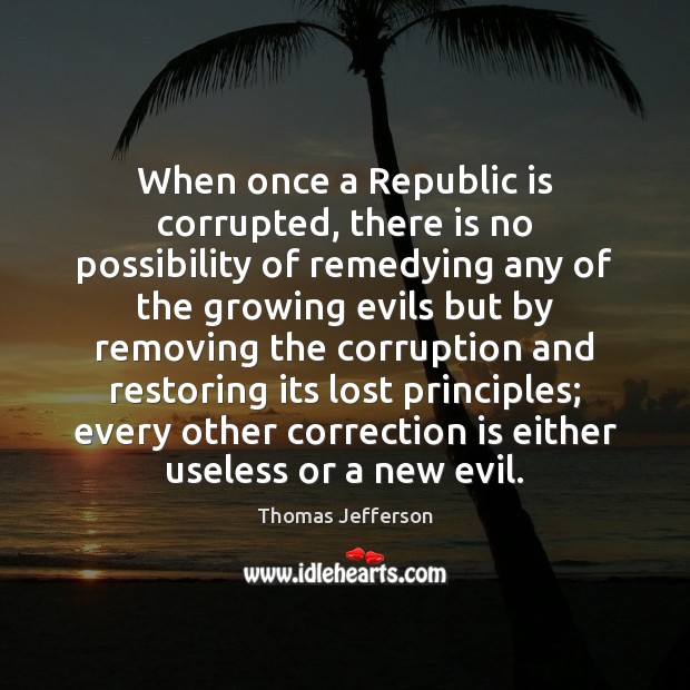 When once a Republic is corrupted, there is no possibility of remedying Image