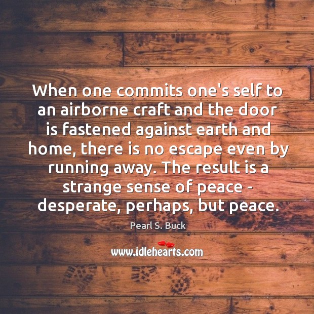 When one commits one’s self to an airborne craft and the door Pearl S. Buck Picture Quote