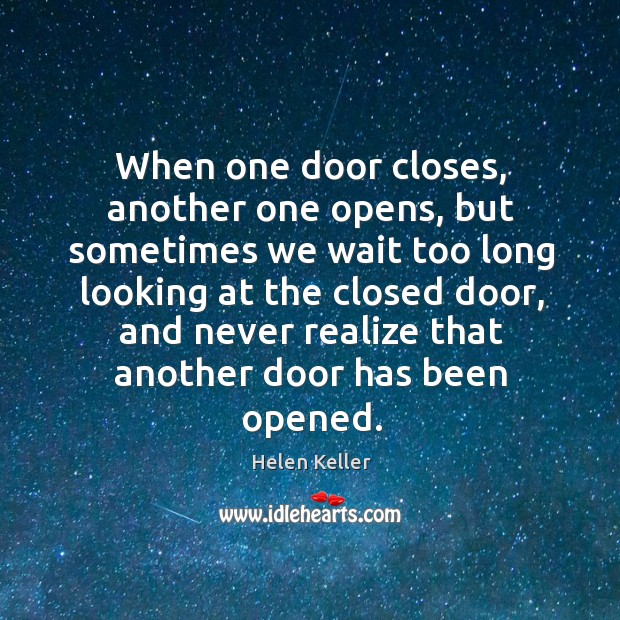 When one door closes, another one opens, but sometimes we wait too Helen Keller Picture Quote