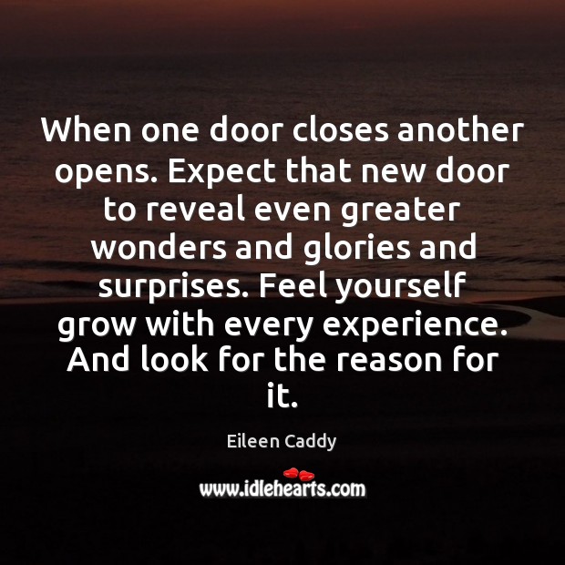 When one door closes another opens. Expect that new door to reveal Eileen Caddy Picture Quote