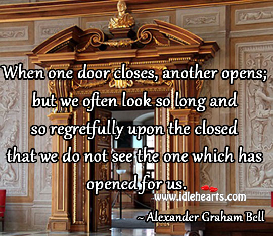 We often look so long and so regretfully upon the closed door Image