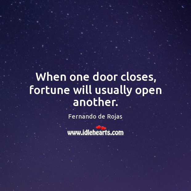 When one door closes, fortune will usually open another. Fernando de Rojas Picture Quote