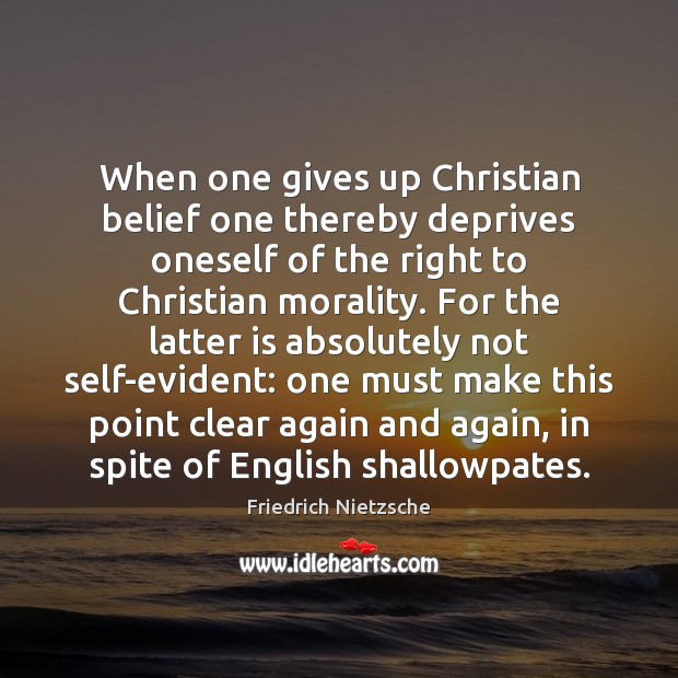 When one gives up Christian belief one thereby deprives oneself of the Friedrich Nietzsche Picture Quote