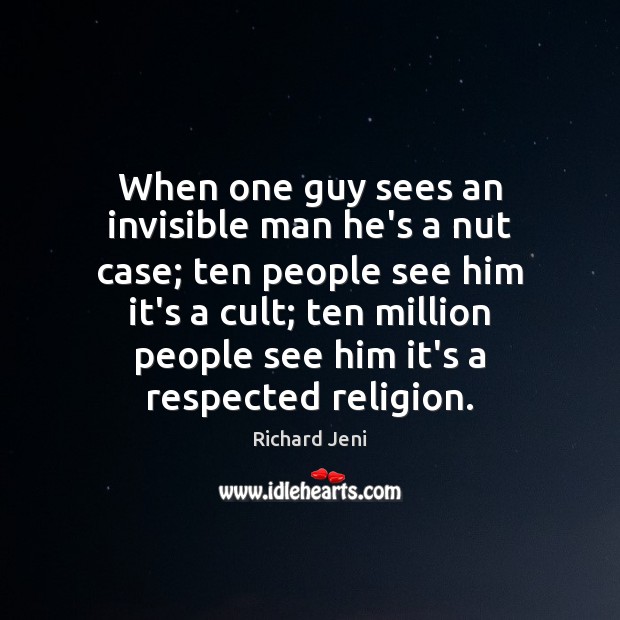 When one guy sees an invisible man he’s a nut case; ten Richard Jeni Picture Quote
