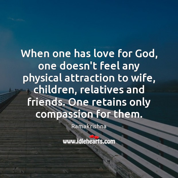 When one has love for God, one doesn’t feel any physical attraction Image