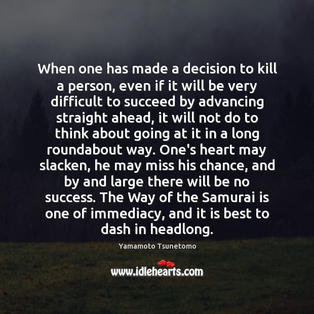 When one has made a decision to kill a person, even if Yamamoto Tsunetomo Picture Quote