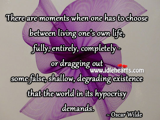 Moments one has to choose . Oscar Wilde Picture Quote