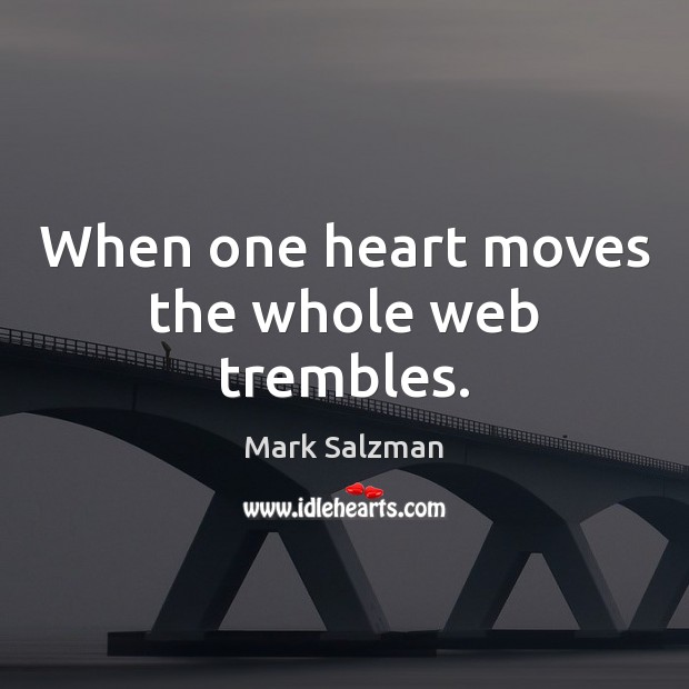 When one heart moves the whole web trembles. Image