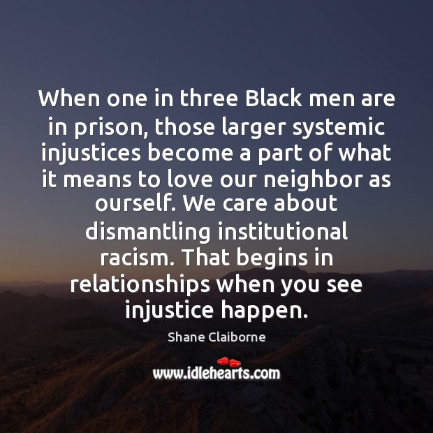 When one in three Black men are in prison, those larger systemic Shane Claiborne Picture Quote
