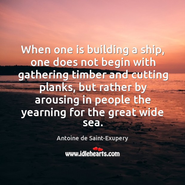 When one is building a ship, one does not begin with gathering Image