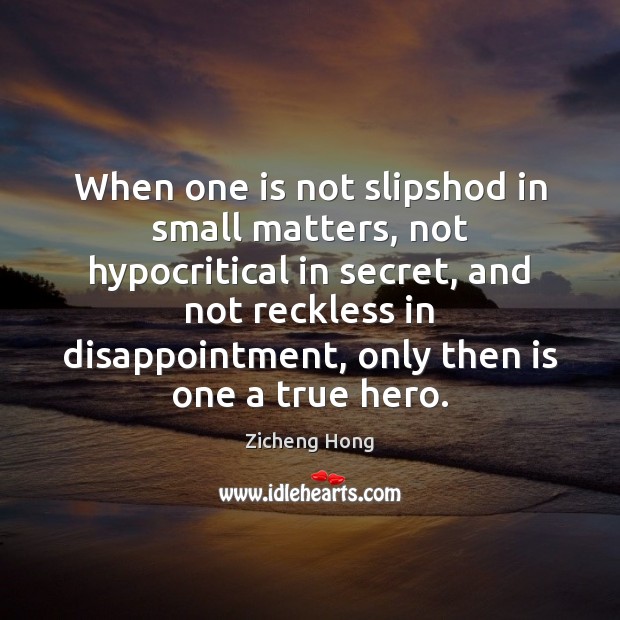 When one is not slipshod in small matters, not hypocritical in secret, Secret Quotes Image