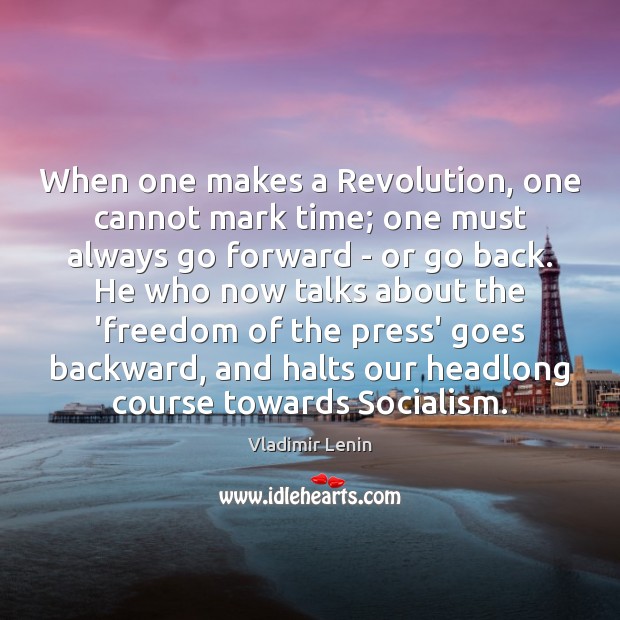 When one makes a Revolution, one cannot mark time; one must always Vladimir Lenin Picture Quote