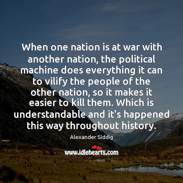 When one nation is at war with another nation, the political machine Alexander Siddig Picture Quote