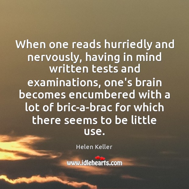 When one reads hurriedly and nervously, having in mind written tests and Helen Keller Picture Quote