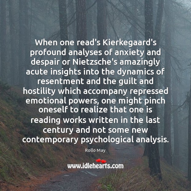 When one read’s Kierkegaard’s profound analyses of anxiety and despair or Nietzsche’s Rollo May Picture Quote
