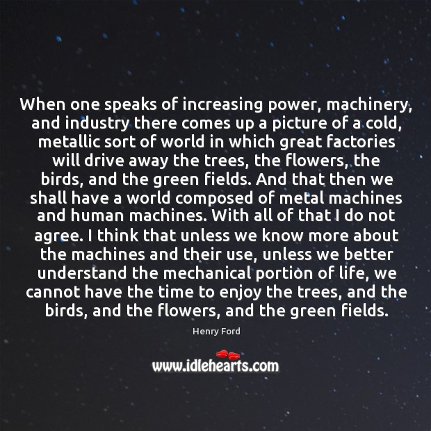 When one speaks of increasing power, machinery, and industry there comes up Henry Ford Picture Quote