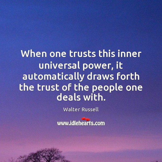When one trusts this inner universal power, it automatically draws forth the Walter Russell Picture Quote
