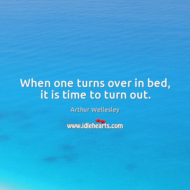 When one turns over in bed, it is time to turn out. Image
