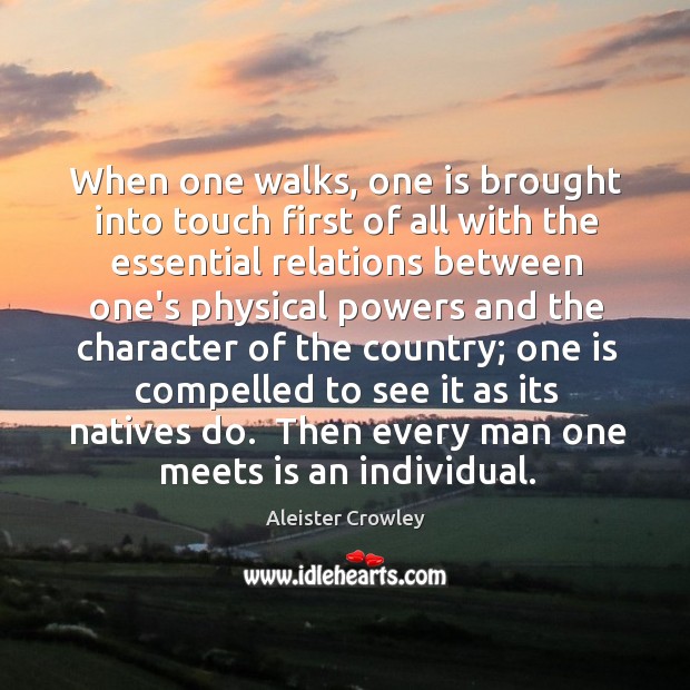 When one walks, one is brought into touch first of all with Aleister Crowley Picture Quote