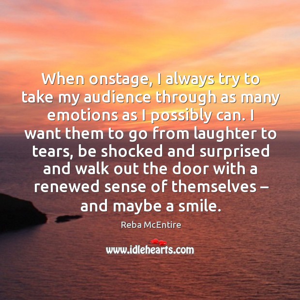 When onstage, I always try to take my audience through as many emotions as I possibly can. Laughter Quotes Image