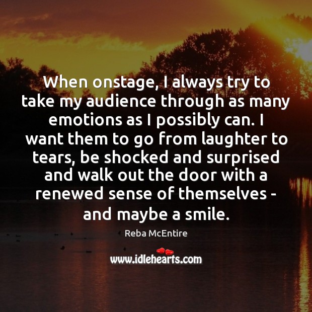 When onstage, I always try to take my audience through as many Reba McEntire Picture Quote