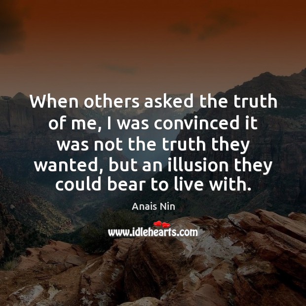 When others asked the truth of me, I was convinced it was Anais Nin Picture Quote