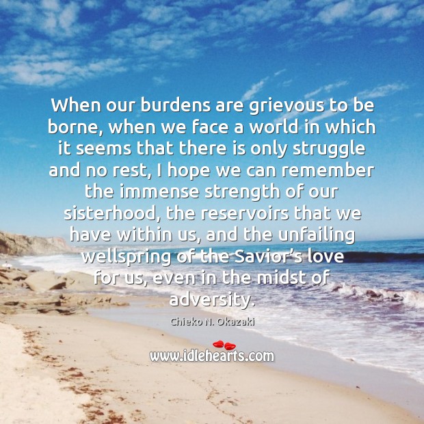 When our burdens are grievous to be borne, when we face a Image