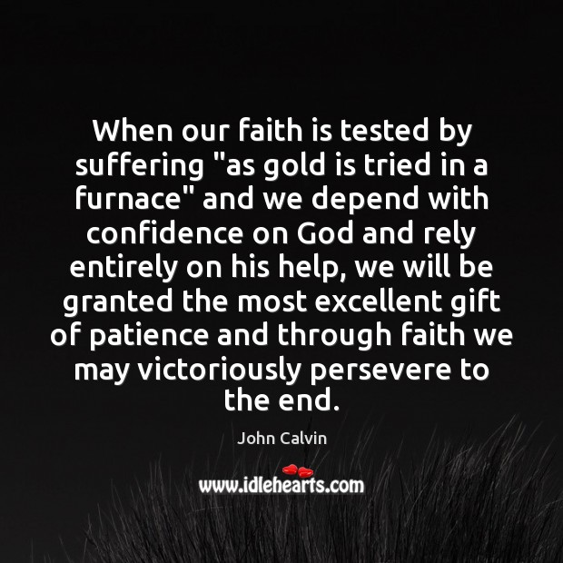 When our faith is tested by suffering “as gold is tried in John Calvin Picture Quote