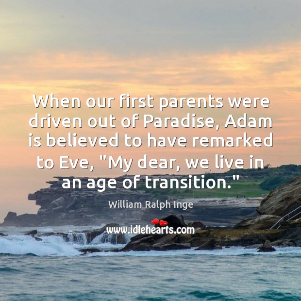 When our first parents were driven out of Paradise, Adam is believed William Ralph Inge Picture Quote