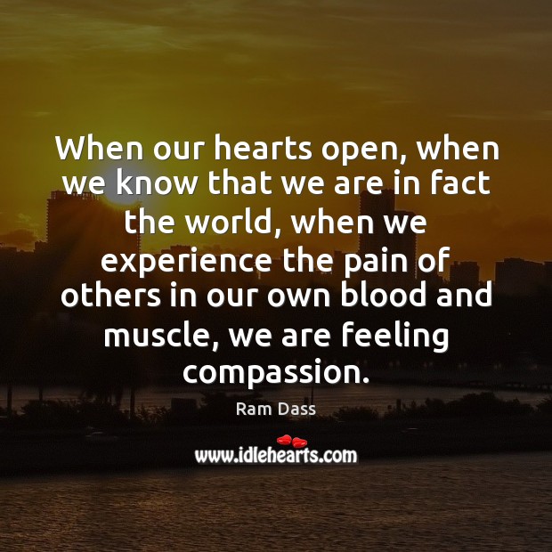When our hearts open, when we know that we are in fact Ram Dass Picture Quote