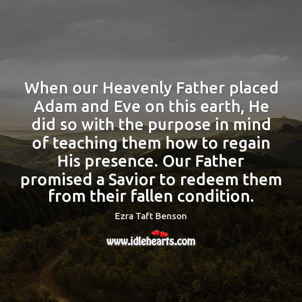 When our Heavenly Father placed Adam and Eve on this earth, He Ezra Taft Benson Picture Quote