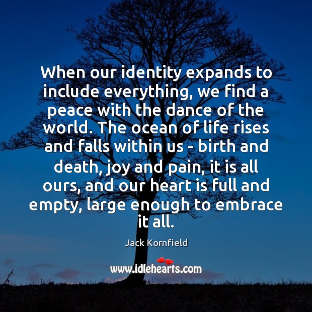 When our identity expands to include everything, we find a peace with Jack Kornfield Picture Quote