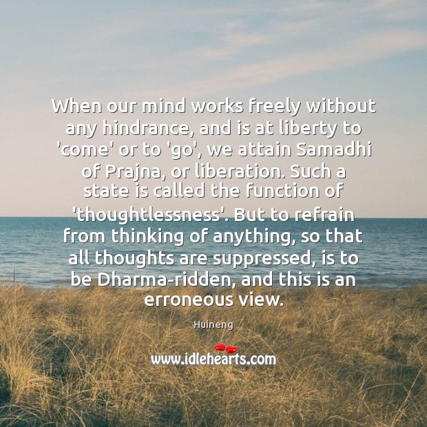 When our mind works freely without any hindrance, and is at liberty Huineng Picture Quote