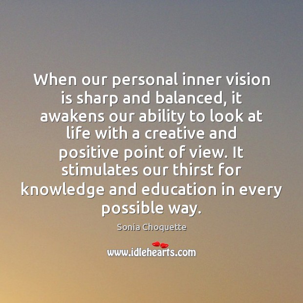 When our personal inner vision is sharp and balanced, it awakens our Sonia Choquette Picture Quote