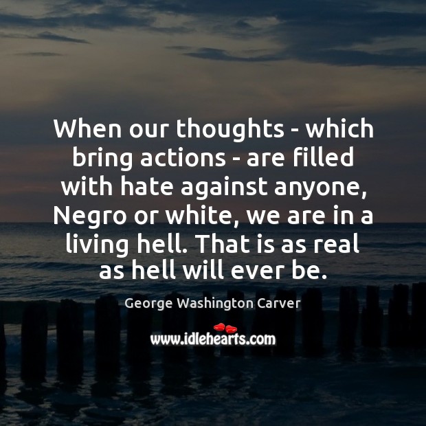 When our thoughts – which bring actions – are filled with hate Image