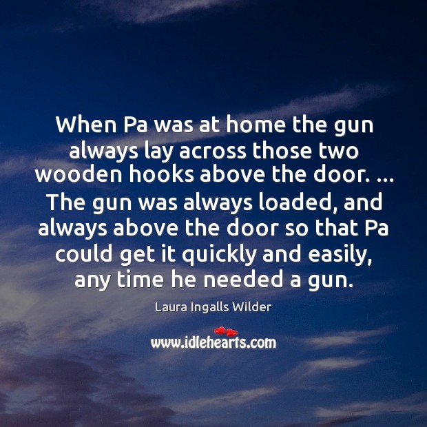 When Pa was at home the gun always lay across those two Laura Ingalls Wilder Picture Quote