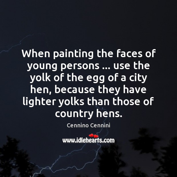 When painting the faces of young persons … use the yolk of the Cennino Cennini Picture Quote