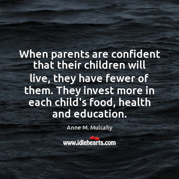 When parents are confident that their children will live, they have fewer Anne M. Mulcahy Picture Quote