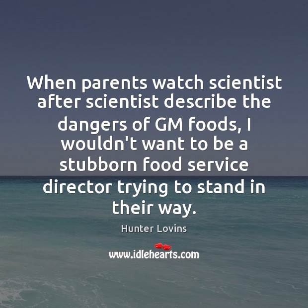 When parents watch scientist after scientist describe the dangers of GM foods, Image