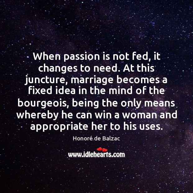 When passion is not fed, it changes to need. At this juncture, 