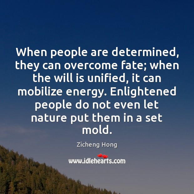 When people are determined, they can overcome fate; when the will is Image