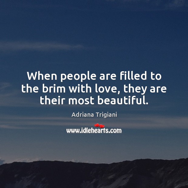 When people are filled to the brim with love, they are their most beautiful. Image