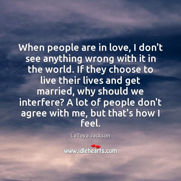 When people are in love, I don’t see anything wrong with it LaToya Jackson Picture Quote