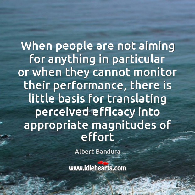 When people are not aiming for anything in particular or when they Albert Bandura Picture Quote