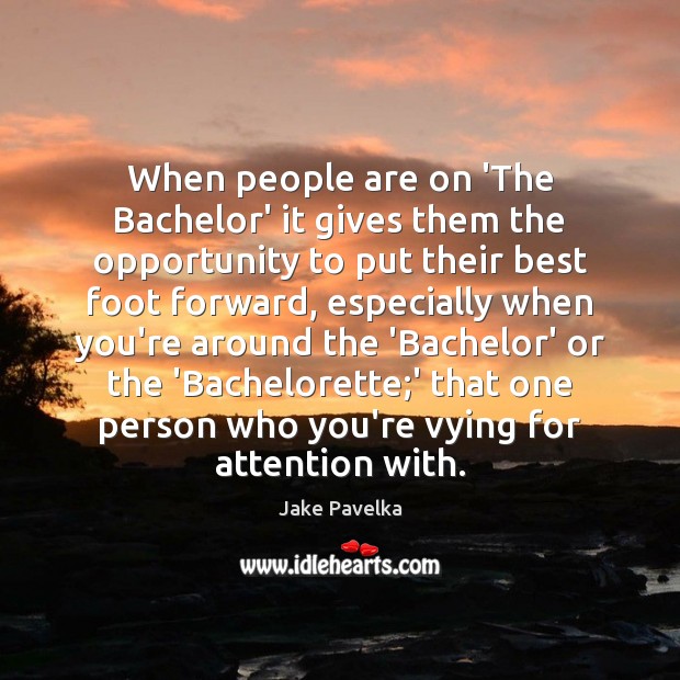 When people are on ‘The Bachelor’ it gives them the opportunity to Opportunity Quotes Image