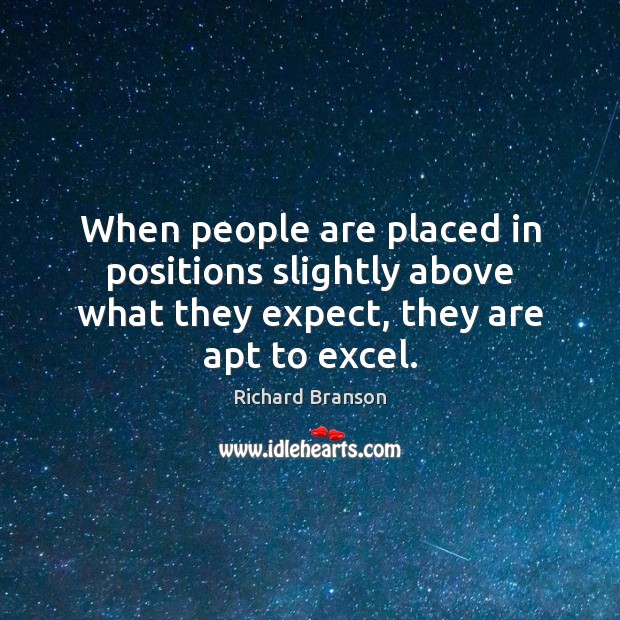 When people are placed in positions slightly above what they expect, they Expect Quotes Image